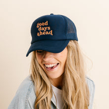 Load image into Gallery viewer, Embroidered Trucker Hat - Good Days Ahead
